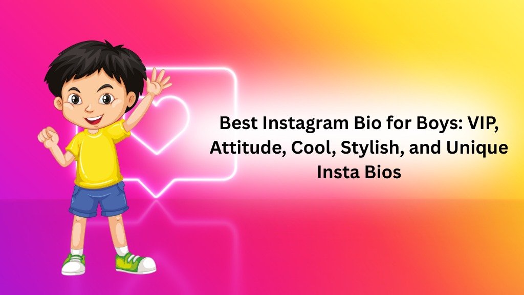 Best Instagram Bio for Boys: VIP, Attitude, Cool, Stylish, and Unique Insta Bios